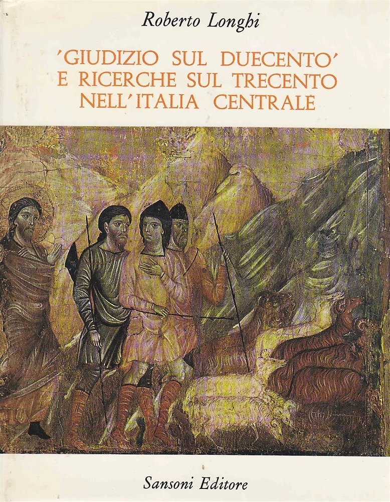 Giudizio sul Duecento e ricerche sul Trecento nell'Italia centrale. 1939-1970. …