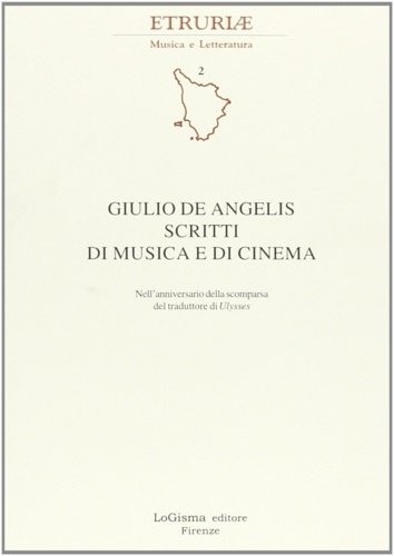 Giulio De Angelis. Scritti di musica e di cinema. Nell'anniversario …