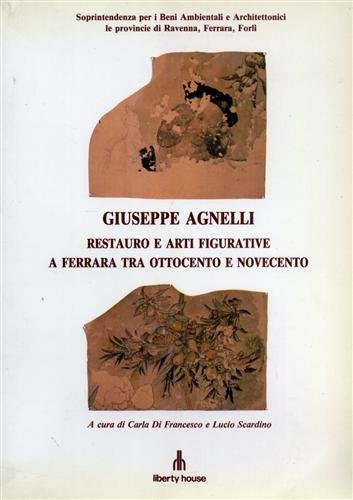 Giuseppe Agnelli. Restauro e arti figurative a Ferrara tra Ottocento …