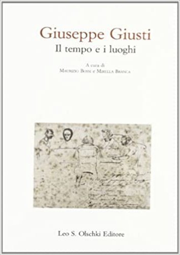 Giuseppe Giusti. Il tempo e i luoghi.