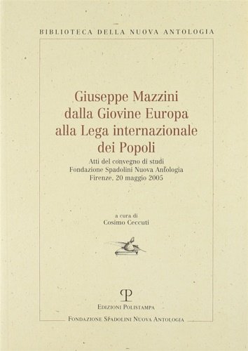 Giuseppe Mazzini dalla Giovine Europa alla Lega internazionale dei Popoli.