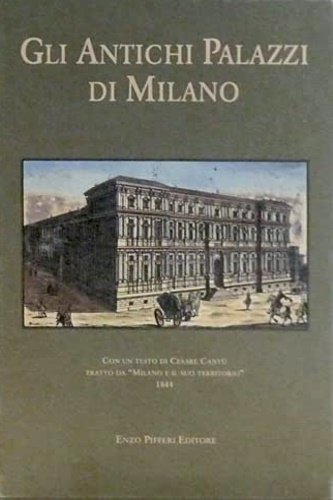 Gli antichi palazzi di Milano. Gli edifizii di Milano. Serie …