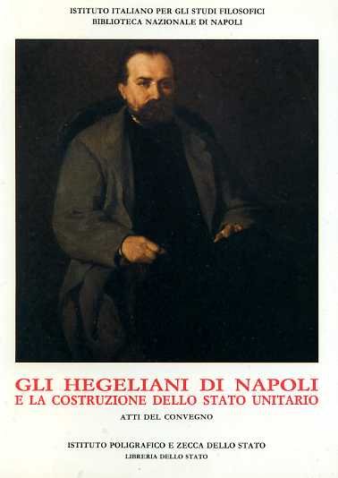 Gli hegeliani di Napoli e la costruzione dello Stato Unitario.