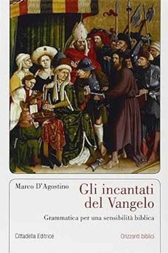 Gli incantati del Vangelo. Grammatica per una sensibilità biblica.