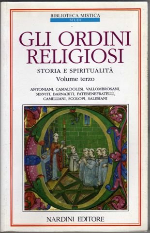 Gli ordini religiosi. Storia e spiritualità. Vol.III: Antoniani, Camaldolesi, Vallombrosani, …