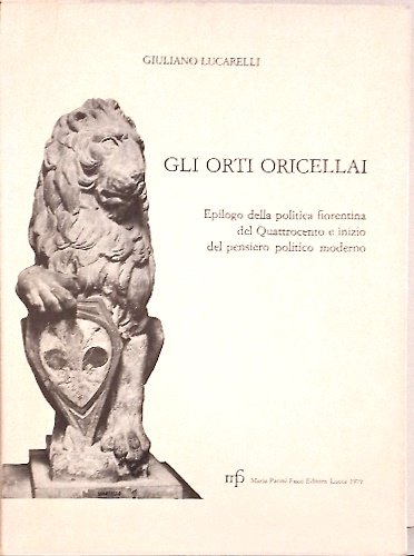 Gli Orti Oricellai. Epilogo della politica fiorentina del Quattrocento e …