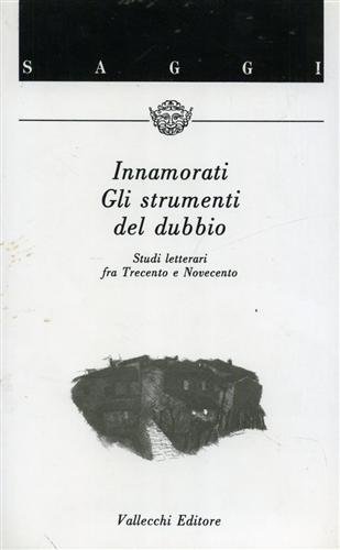 Gli strumenti del dubbio. Studi letterari fra Trecento e Novecento.