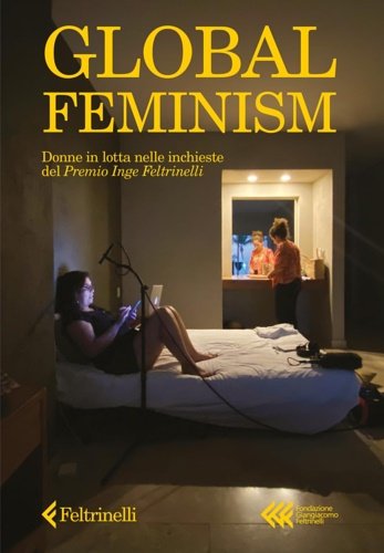 Global feminism. Donne in lotta nelle inchieste del premio Inge …