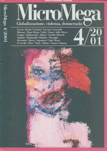 Globalizzazione, violenza, democrazia. Caccia, Bettin, Cesarini, Cacciari, Lucarelli, MAtrone, Baget Bozzo, Gallo, Sansa, Dalla Chiesa, Scoppa, Saltamartini, Aliqùo, Castelli, Bianchi, Violante, Montanelli, Orlando, Travaglio, Silvestrini, MArzo, Argentieri, Tinti, Rossi, Pecorella, Dino, Vitale, Abbate.