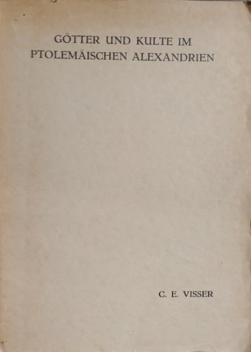 Götter und Kulte im ptolemäischen Alexandrien. Academisch proefschrift Cornelia Elisabeth …