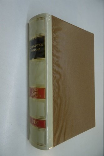 Grammatica Italiana. Italiano comune e lingua letteraria. Suoni, forme, costrutti.