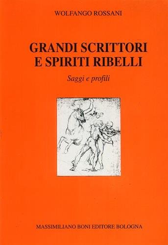 Grandi scrittori e spiriti ribelli. Saggi e profili di letteratura …