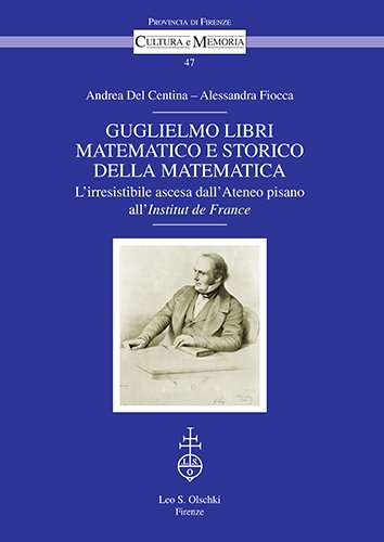 Guglielmo Libri matematico e storico della matematica. L'irresistibile ascesa dall'Ateneo …