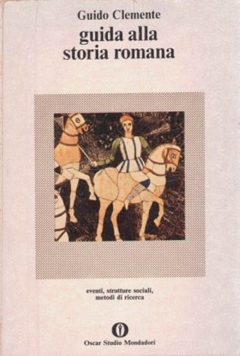 Guida alla storia romana. Eventi, strutture sociali, metodi di ricerca.