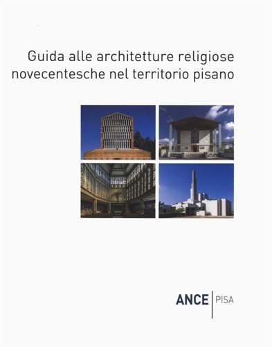 Guida alle architetture religiose novecentesche nel territorio pisano.