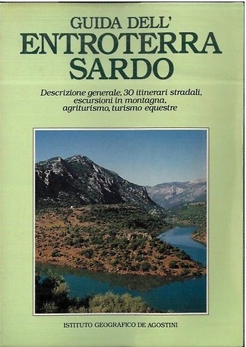 Guida dell' entroterra sardo. Descrizione generale, 30 itinerario stradali, escursione …