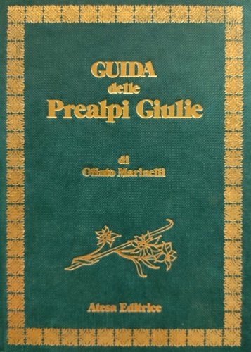 Guida delle Prealpi Giulie. Vol. 1-2. Con testi di G.Bragato, …