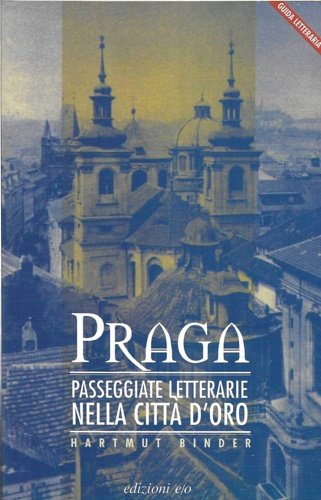 Guida letteraria di Praga. Passeggiate letterarie nella citta' d'oro
