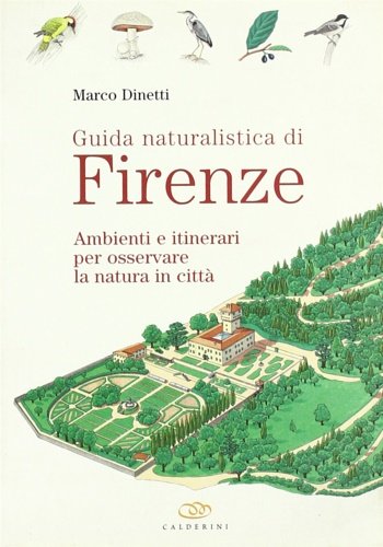 Guida naturalistica di Firenze. Ambienti e itinerari per osservare la …