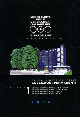 Guida sintetica delle collezioni permanenti. Vol.I: Generazione maestri storici. Generazione …