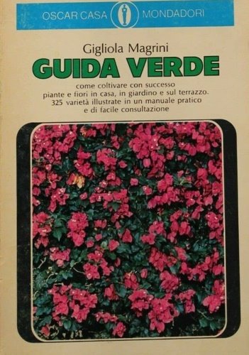 Guida verde. Come coltivare con successo piante e fiori in …