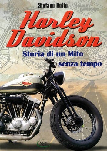 Harley Davidson. Storia di un mito senza tempo.