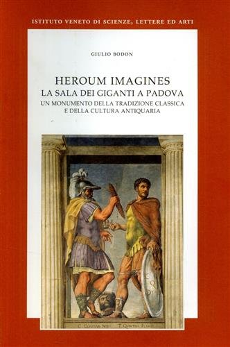 Heroum imagines. La Sala dei Giganti a Padova. Un monumento …