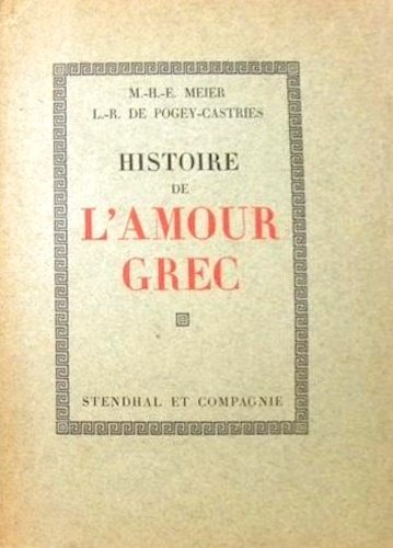 Histoire de l'amour grec dans l'antiquité. Augmentée d'un choix de …