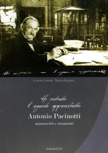 "Ho costruito il seguente apparecchietto." Antonio Pacinotti: manoscritti e strumenti.