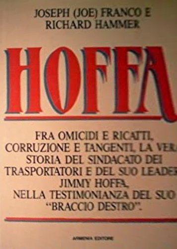 Hoffa. Fra omicidi e ricatti, corruzione tangenti, la vera storia …
