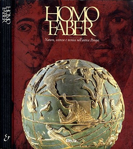 Homo faber. Natura, scienza e tecnica nell'antica Pompei.