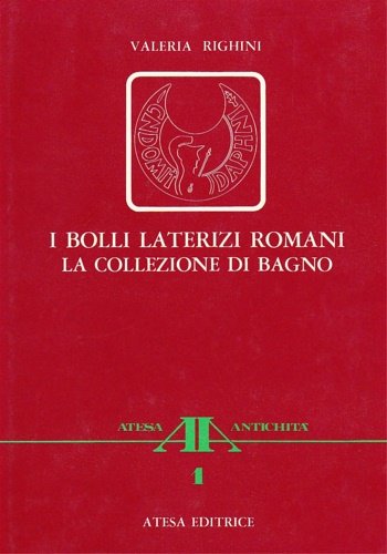 I Bolli laterizi romani. La collezione di Bagno.