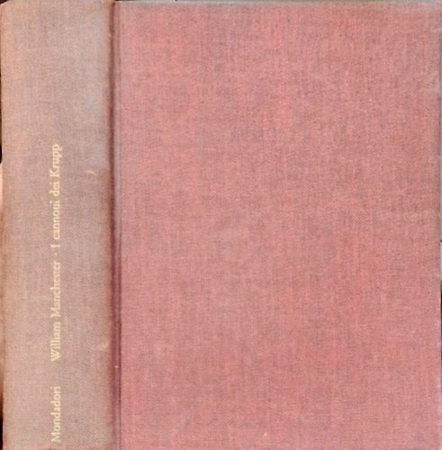 I cannoni dei Krupp. Storia di una dinastia 1578-1968.