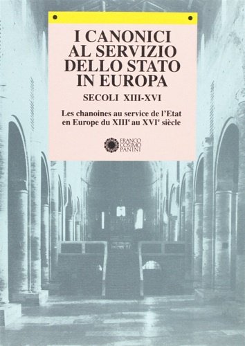 I canonici al servizio dello stato in Europa.Secoli XIII-XVI. Les …