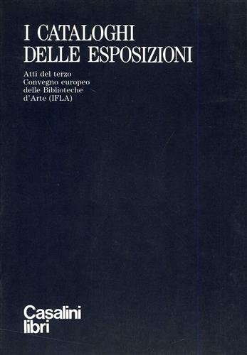 I cataloghi delle esposizioni. Atti del III Conv.europeo delle Biblioteche …