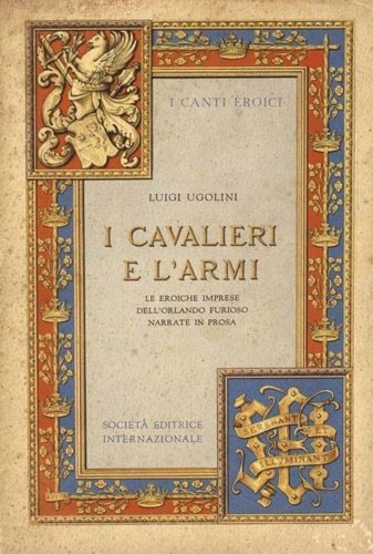 I cavalieri e l'armi. Le eroiche imprese dell'Orlando Furioso narrate …