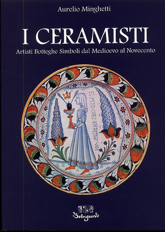 I Ceramisti. Artisti Botteghe Simboli dal Medioevo al Novecento. | Immagine principale