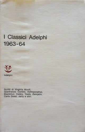 I classici Adelphi 1963-64. Scritti di Virginia Woolf, Gianfranco Contini, Hafmannsthal, Blackmur, Valery, Yeats, Zamjatin, Carlo , Jarry altri.