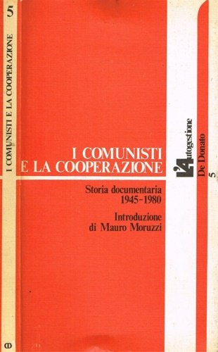 I comunisti e la cooperazione. Storia documentaria 1945-1980.