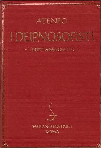 I deipnosofisti. I dotti a banchetto.