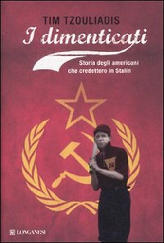 I dimenticati. Storia degli americani che credettero a Stalin.