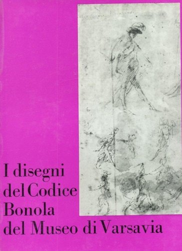 I disegni del Codice Bonola del Museo di Varsavia.