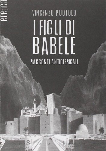 I figli di Babele. Racconti anticlericali.