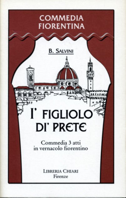 I' figliolo di' prete. Commedia in 3 atti in vernacolo …