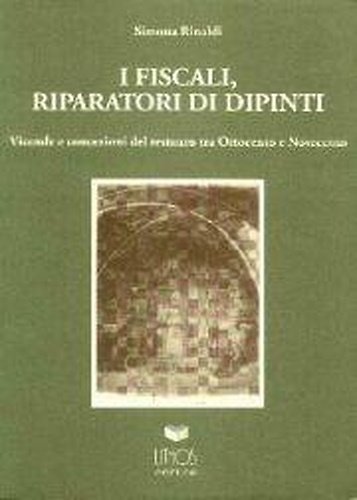 I Fiscali, riparatori di dipinti. Vicende e concezioni del restauro …