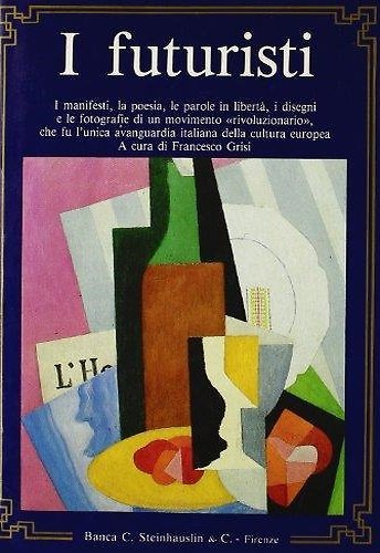 I Futuristi. I manifesti, la poesia, le parole in libertà, …