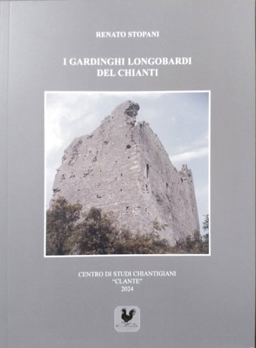 I Gardinghi longobardi del Chianti. Longobard Watchtowers of the Chianti.