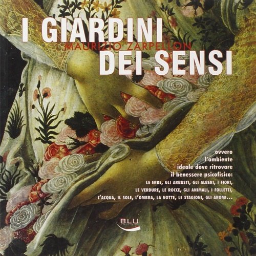 I giardini dei sensi. Ovvero l'ambiente ideale dove ritrovare il benessere psicofisico: le erbe, gli arbusti, gli alberi, i fiori, le verdure, le rocce, gli animali.