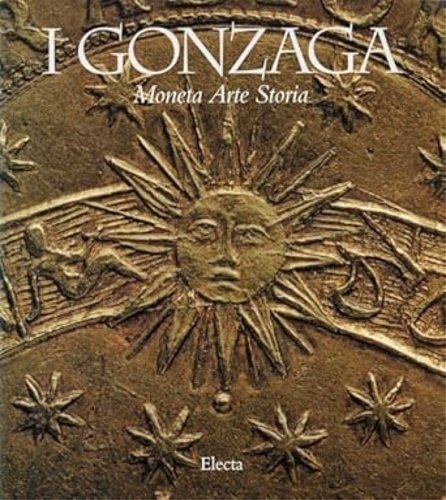 I Gonzaga. Moneta Arte Storia.