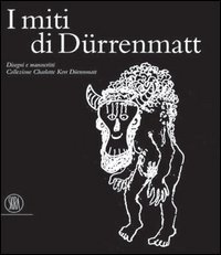 I miti di Durrenmatt. Disegni e manoscritti. Collezione Charlotte Kerr …